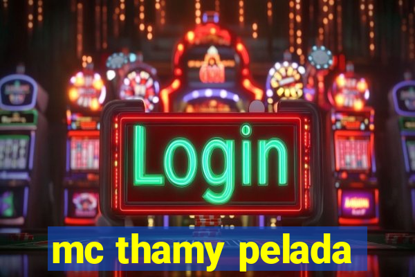 mc thamy pelada